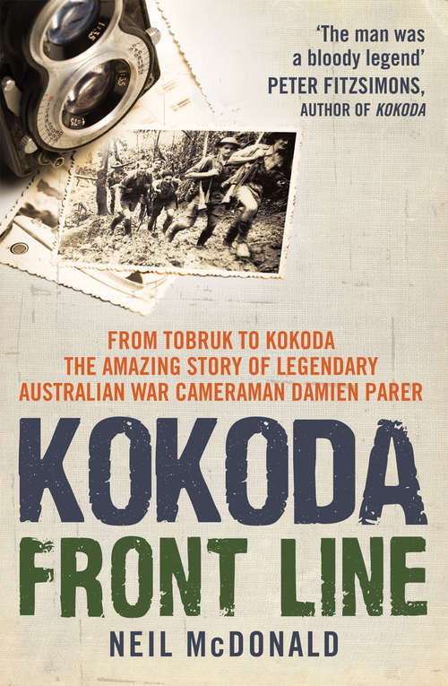 Book cover of Kokoda Front Line: From Tobruk To Kokoda - The Amazing Story Of Legendary Australian War Cameraman Damien Parer
