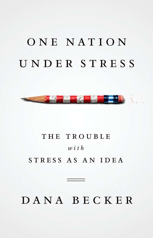 Book cover of One Nation Under Stress: The Trouble with Stress as an Idea