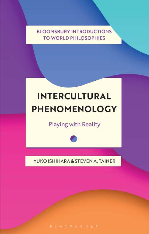 Book cover of Intercultural Phenomenology: Playing with Reality (Bloomsbury Introductions to World Philosophies)