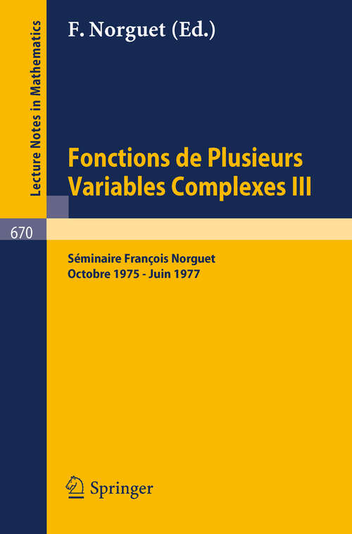 Book cover of Fonctions de Plusieurs Variables Complexes III: Séminaire François Norguet Octobre 1975 - Juin 1977 (1978) (Lecture Notes in Mathematics #670)