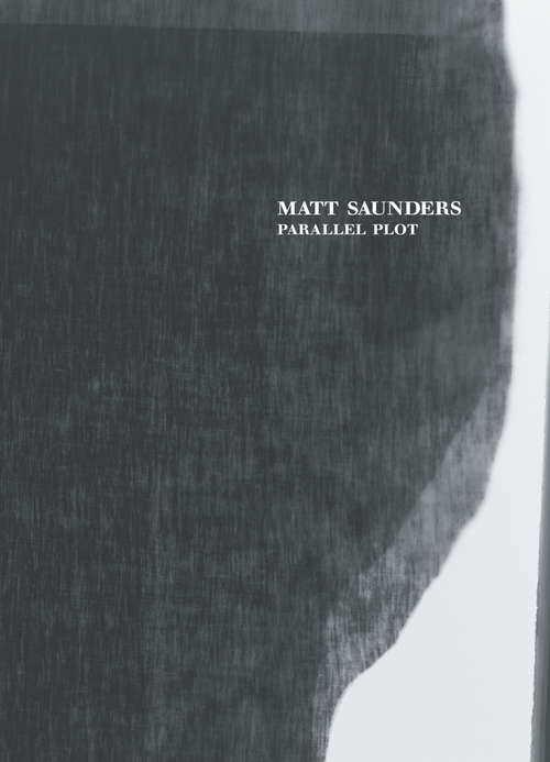 Book cover of Matt Saunders: Parallel Plot