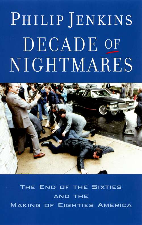 Book cover of Decade of Nightmares: The End of the Sixties and the Making of Eighties America