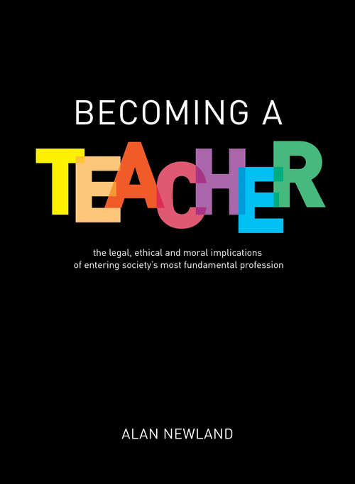 Book cover of Becoming a Teacher: The legal, ethical and moral implications of entering society's most fundamental profession