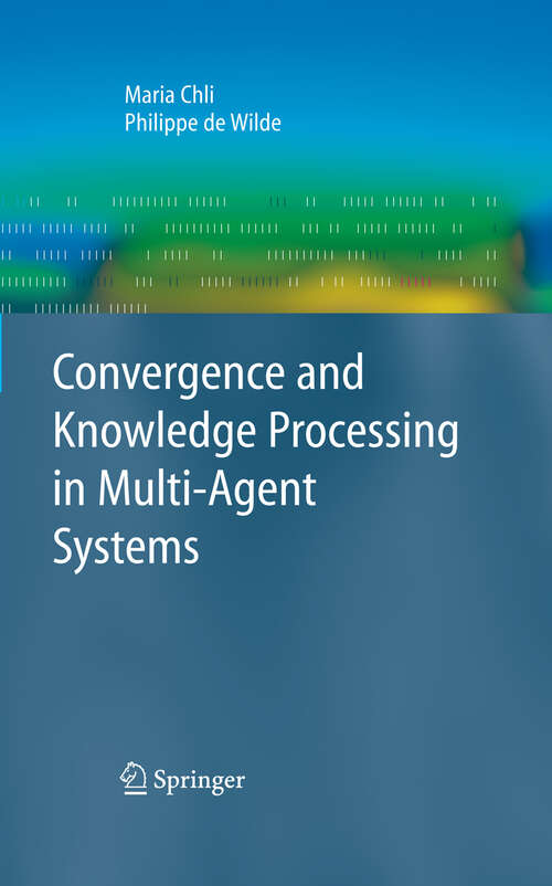 Book cover of Convergence and Knowledge Processing in Multi-Agent Systems (2009) (Advanced Information and Knowledge Processing)