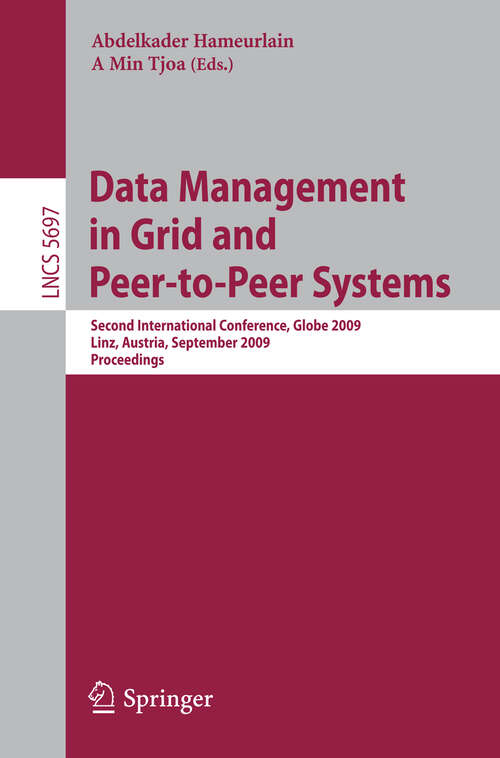 Book cover of Data Management in Grid and Peer-to-Peer Systems: Second International Conference, Globe 2009 Linz, Austria, September 1-2, 2009 Proceedings (2009) (Lecture Notes in Computer Science #5697)