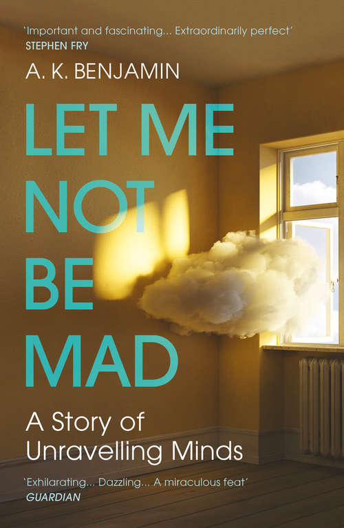 Book cover of Let Me Not Be Mad: A Story of Unravelling Minds
