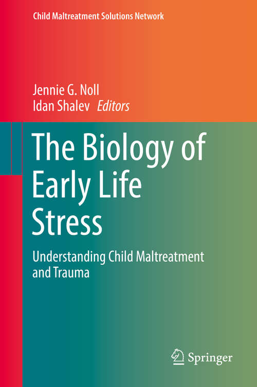 Book cover of The Biology of Early Life Stress: Understanding Child Maltreatment and Trauma (Child Maltreatment Solutions Network)