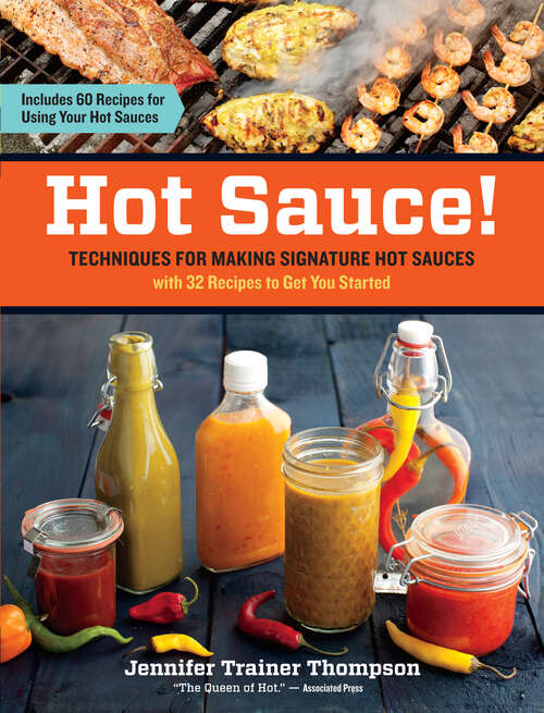 Book cover of Hot Sauce!: Techniques for Making Signature Hot Sauces, with 32 Recipes to Get You Started; Includes 60 Recipes for Using Your Hot Sauces