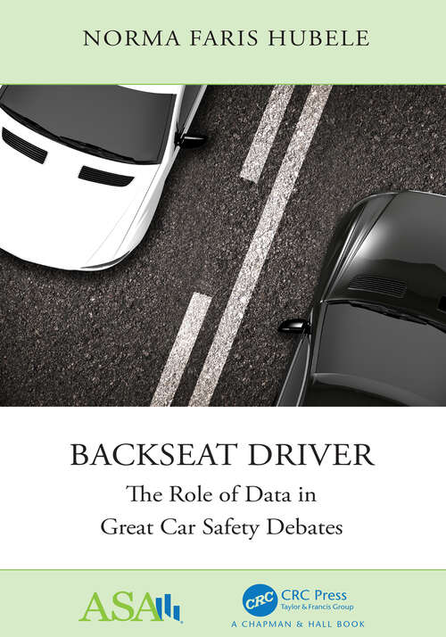 Book cover of Backseat Driver: The Role of Data in Great Car Safety Debates (ASA-CRC Series on Statistical Reasoning in Science and Society)