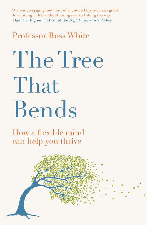 Book cover of The Tree that Bends: How a flexible mind can help you thrive