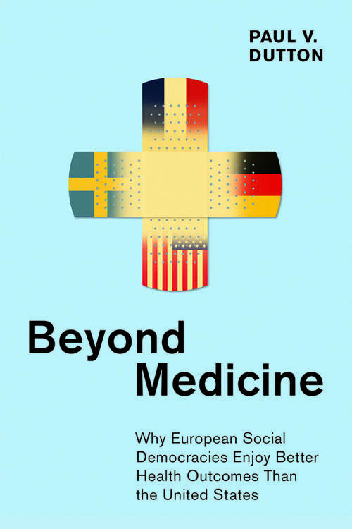 Book cover of Beyond Medicine: Why European Social Democracies Enjoy Better Health Outcomes Than the United States (The Culture and Politics of Health Care Work)