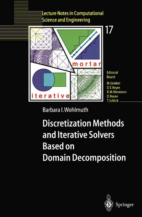 Book cover of Discretization Methods and Iterative Solvers Based on Domain Decomposition (2001) (Lecture Notes in Computational Science and Engineering #17)