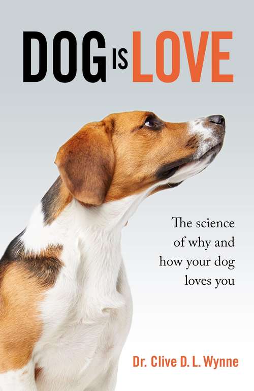 Book cover of Dog is Love: The Science of Why and How Your Dog Loves You
