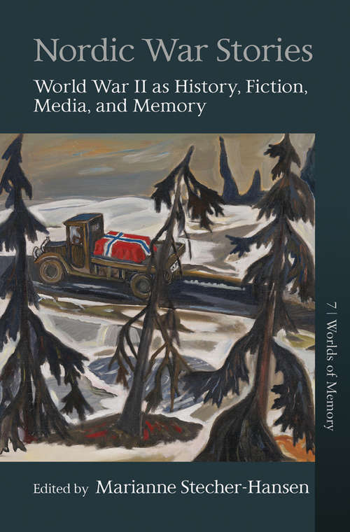 Book cover of Nordic War Stories: World War II as History, Fiction, Media, and Memory (Worlds of Memory #7)