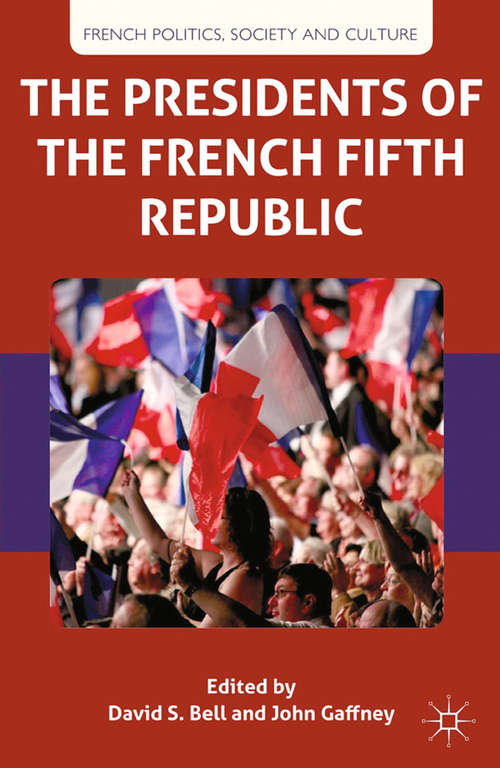 Book cover of The Presidents of the French Fifth Republic (2013) (French Politics, Society and Culture)
