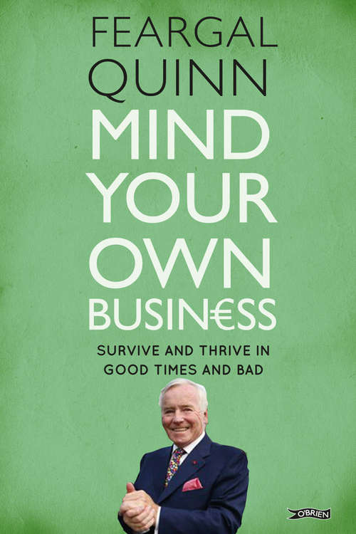 Book cover of Mind Your Own Business: Survive and Thrive in Good Times and Bad