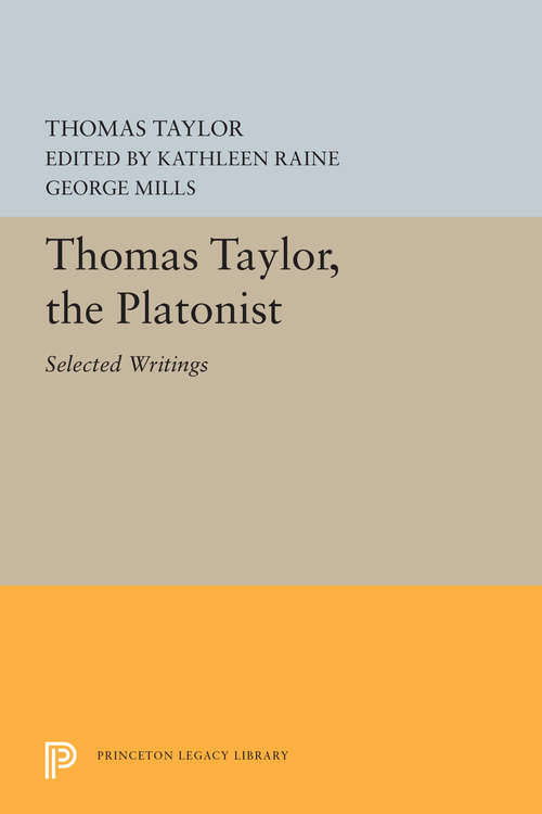 Book cover of Thomas Taylor, the Platonist: Selected Writings (Princeton Legacy Library #5520)