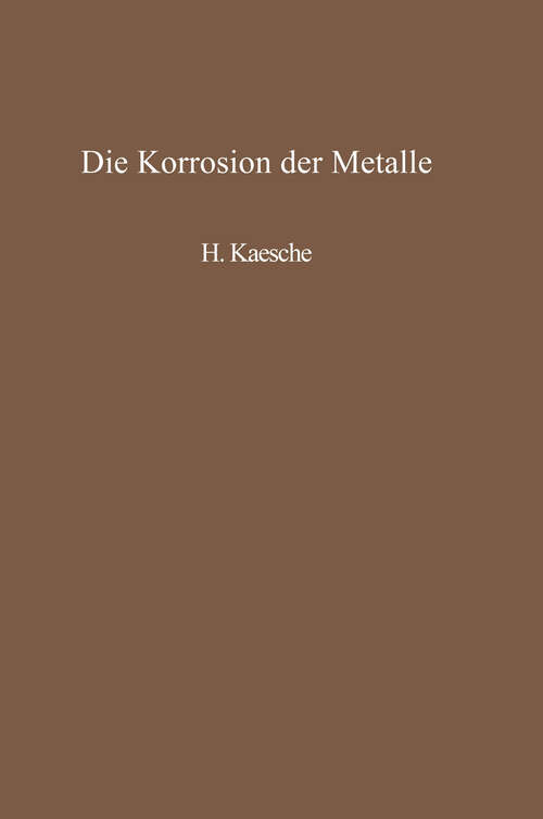 Book cover of Die Korrosion der Metalle: Physikalisch-chemische Prinzipien und aktuelle Probleme (1966)