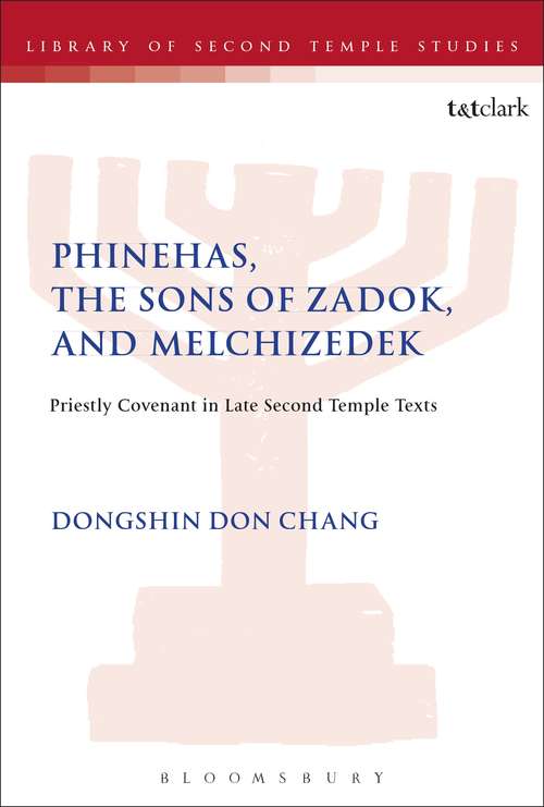 Book cover of Phinehas, the Sons of Zadok, and Melchizedek: Priestly Covenant in Late Second Temple Texts (The Library of Second Temple Studies #90)