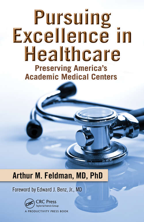 Book cover of Pursuing Excellence in Healthcare: Preserving America's Academic Medical Centers