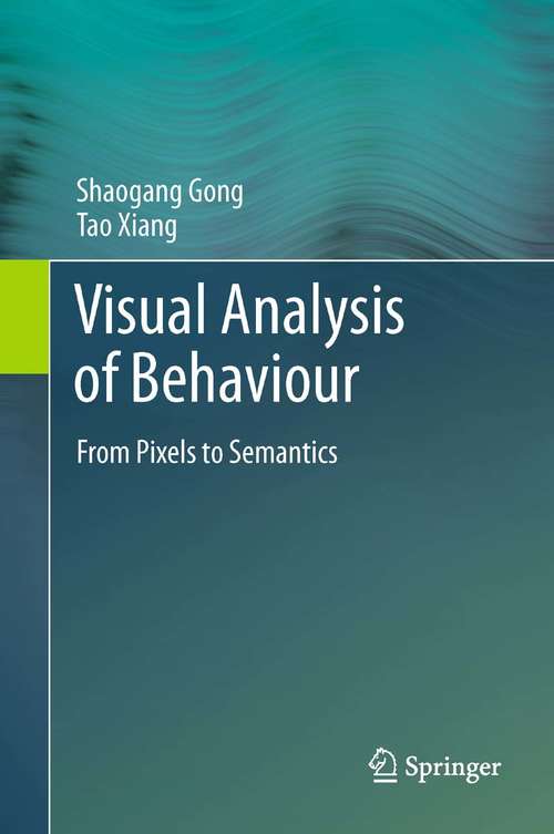 Book cover of Visual Analysis of Behaviour: From Pixels to Semantics (2011)