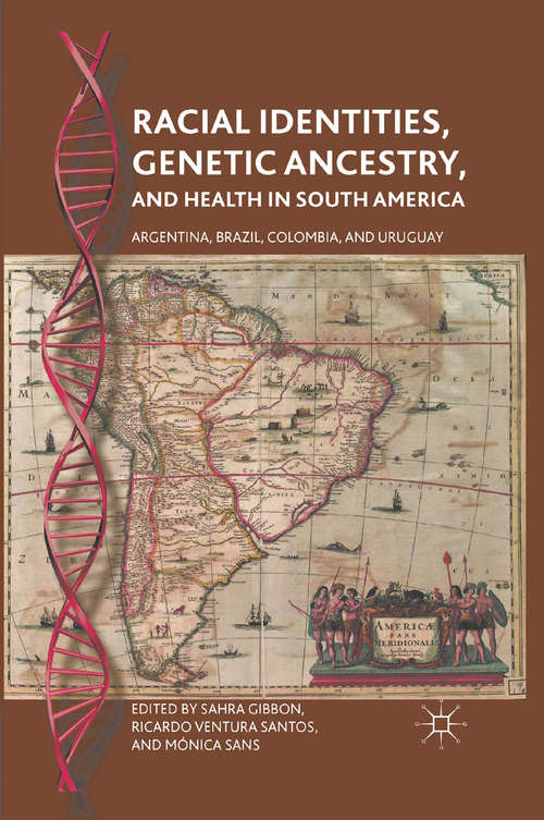Book cover of Racial Identities, Genetic Ancestry, and Health in South America: Argentina, Brazil, Colombia, and Uruguay (2011)