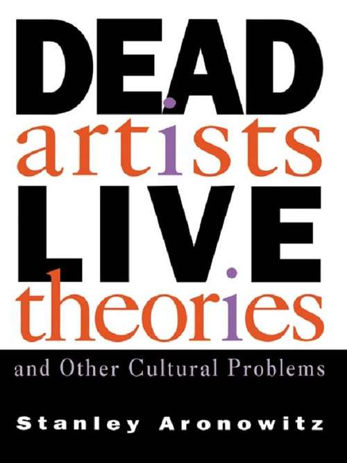 Book cover of Dead Artists, Live Theories, and Other Cultural Problems (Cultural Studies And Sociology Ser.)