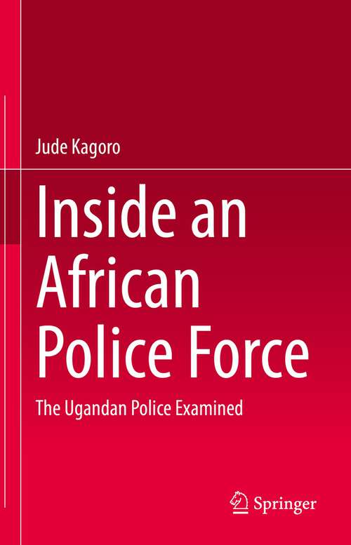 Book cover of Inside an African Police Force: The Ugandan Police Examined (1st ed. 2022)
