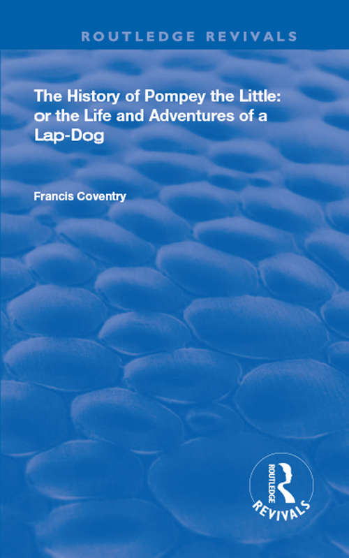 Book cover of The History of Pompey the Little: Or The Life and Adventures of a Lap-Dog (Routledge Revivals)