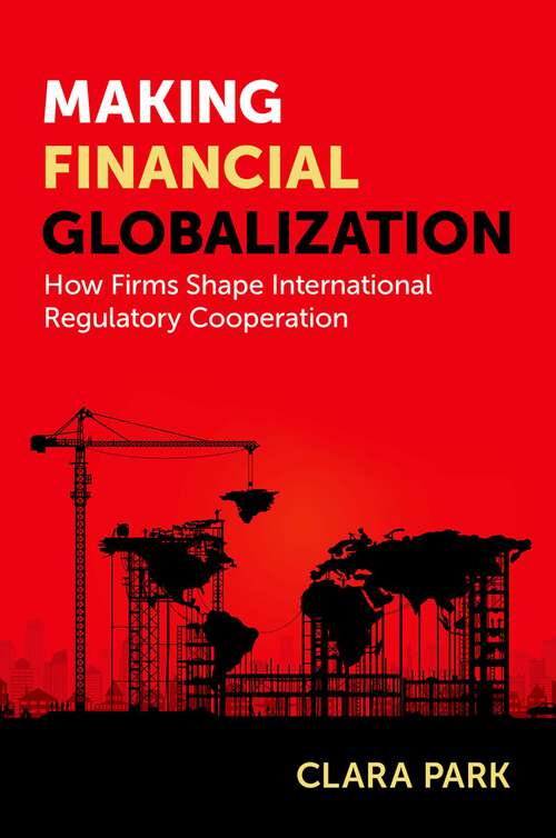 Book cover of Making Financial Globalization: How Firms Shape International Regulatory Cooperation