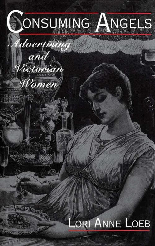 Book cover of Consuming Angels: Advertising And Victorian Women