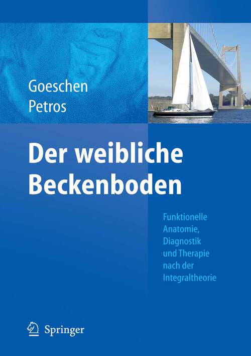 Book cover of Der weibliche Beckenboden: Funktionelle Anatomie, Diagnostik und Therapie nach der Integraltheorie (2009)