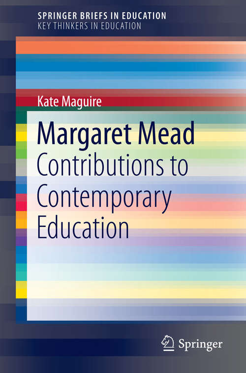 Book cover of Margaret Mead: Contributions to Contemporary Education (2015) (SpringerBriefs in Education)