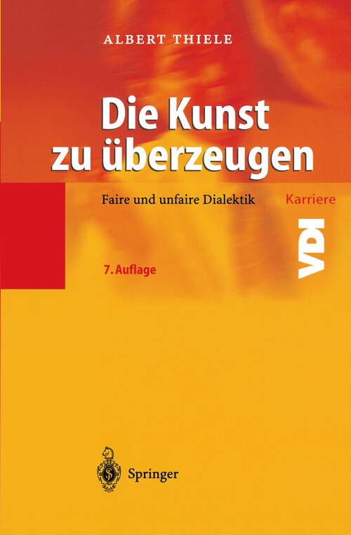 Book cover of Die Kunst zu überzeugen: Faire und unfaire Dialektik (7. Aufl. 2003) (VDI-Buch)