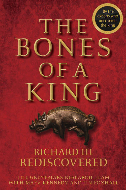 Book cover of The Bones of a King: Richard III Rediscovered