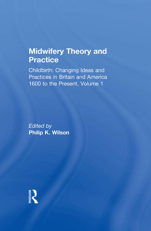 Book cover of Midwifery Theory and Practice (Childbirth: Changing Ideas and Practices in Britain and America 1600 to the Present)