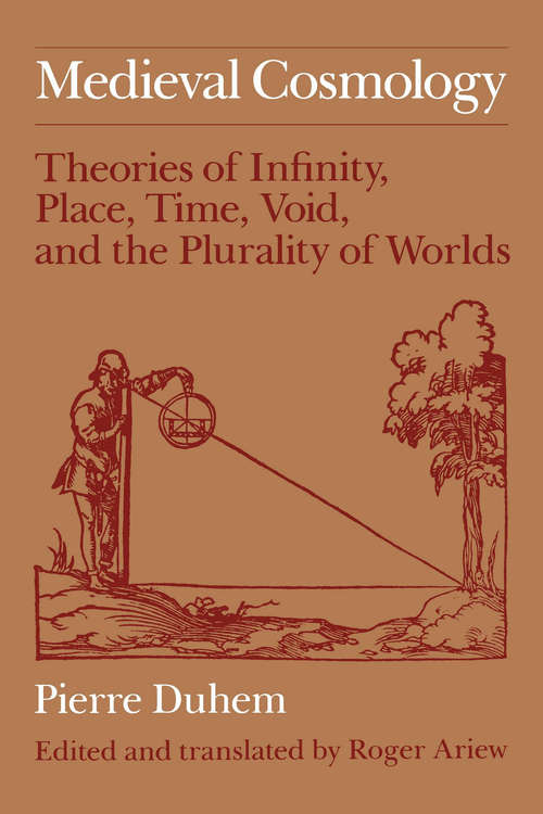 Book cover of Medieval Cosmology: Theories of Infinity, Place, Time, Void, and the Plurality of Worlds