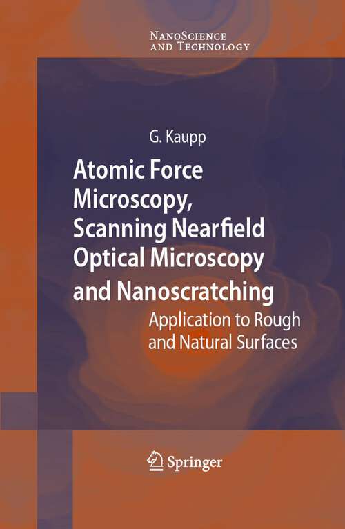 Book cover of Atomic Force Microscopy, Scanning Nearfield Optical Microscopy and Nanoscratching: Application to Rough and Natural Surfaces (2006) (NanoScience and Technology)