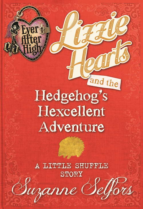 Book cover of Lizzie Hearts and the Hedgehog's Hexcellent Adventure: (A Little Shuffle Story) (Ever After High Shorts)