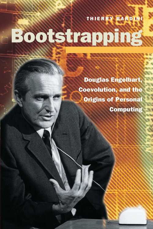 Book cover of Bootstrapping: Douglas Engelbart, Coevolution, And The Origins Of Personal Computing (pdf) (Writing Science Ser.)