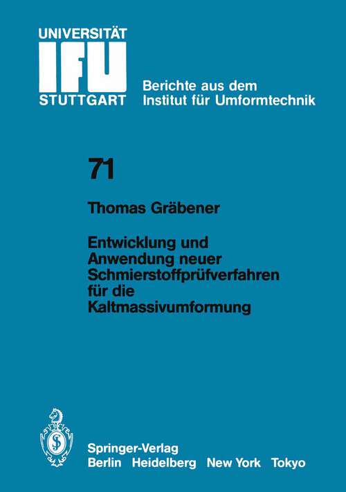 Book cover of Entwicklung und Anwendung neuer Schmierstoffprüfverfahren für die Kaltmassivumformung (1983) (IFU - Berichte aus dem Institut für Umformtechnik der Universität Stuttgart #71)