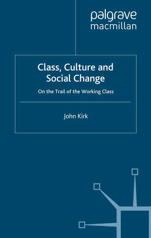 Book cover of Class, Culture and Social Change: On the Trail of the Working Class (2007)