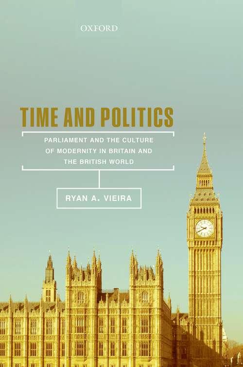 Book cover of Time and Politics: Parliament and the Culture of Modernity in Britain and the British World