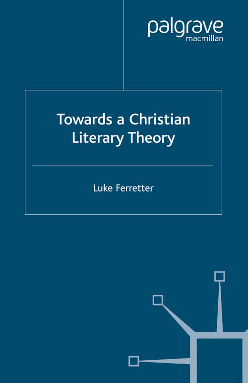 Book cover of Towards a Christian Literary Theory (2003) (Cross Currents in Religion and Culture)