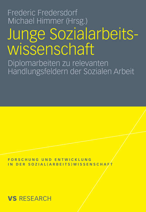 Book cover of Junge Sozialarbeitswissenschaft: Diplomarbeiten zu relevanten Handlungsfeldern der Sozialen Arbeit (2010) (Forschung und Entwicklung in der Sozial(arbeits)wissenschaft)