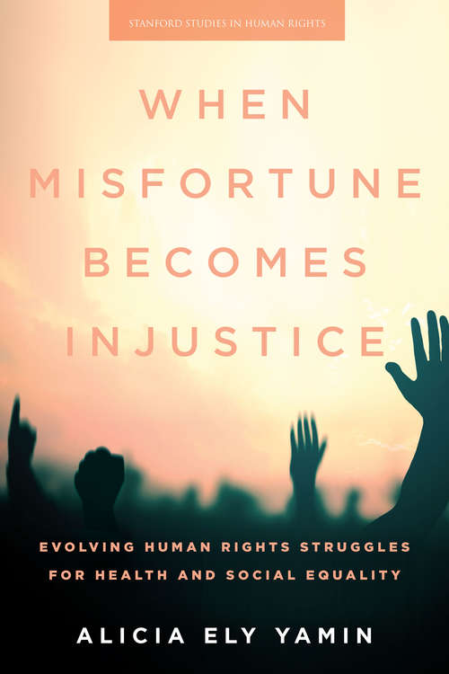 Book cover of When Misfortune Becomes Injustice: Evolving Human Rights Struggles for Health and Social Equality (Stanford Studies in Human Rights)