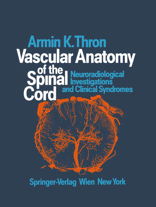 Book cover of Vascular Anatomy of the Spinal Cord: Neuroradiological Investigations and Clinical Syndromes (1988)