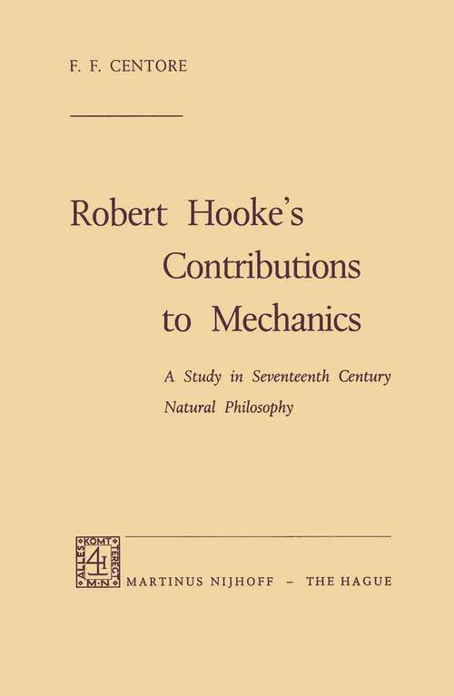 Book cover of Robert Hooke’s Contributions to Mechanics: A Study in Seventeenth Century Natural Philosophy (1970)