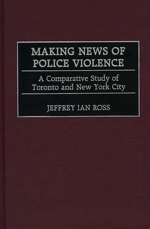 Book cover of Making News of Police Violence: A Comparative Study of Toronto and New York City