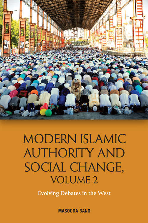 Book cover of Modern Islamic Authority and Social Change, Volume 2: Evolving Debates in the West